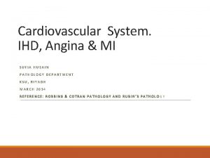 Cardiovascular System IHD Angina MI SUFIA HUSAIN PATHOLOGY