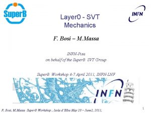 Layer 0 SVT Mechanics F Bosi M Massa