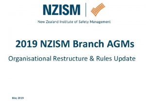 2019 NZISM Branch AGMs Organisational Restructure Rules Update