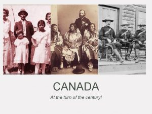 CANADA At the turn of the century Canada