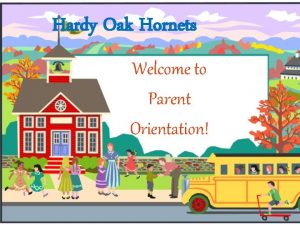 Hardy Oak Hornets Welcome to Parent Orientation Welcome