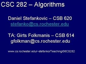 CSC 282 Algorithms Daniel Stefankovic CSB 620 stefankocs