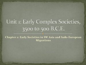 Unit 1 Early Complex Societies 3500 to 500