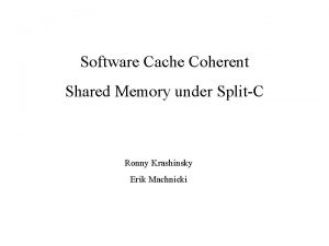 Software Cache Coherent Shared Memory under SplitC Ronny