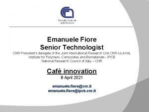 Emanuele Fiore Senior Technologist CNR Presidents delegate of