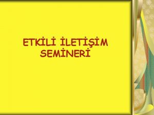 ETKL LETM SEMNER Bu seminerin sonunda Eitim retim