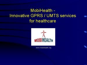 Mobi Health Innovative GPRS UMTS services for healthcare