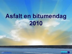 Asfalt en bitumendag 2010 Een duurzaam avontuur Jan