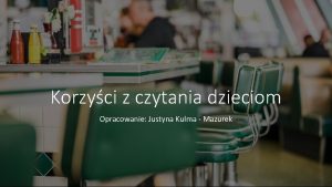 Korzyci z czytania dzieciom Opracowanie Justyna Kulma Mazurek