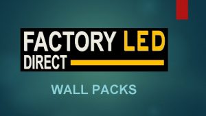 WALL PACKS WALL PACKS Are the most commonly