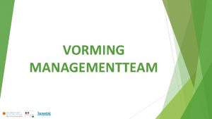 VORMING MANAGEMENTTEAM Inhoud vorming managementteam 1 Hoe kan