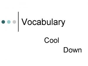 Vocabulary Cool Down Cool Down 1 2110 or