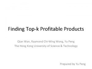 Finding Topk Profitable Products Qian Wan Raymond ChiWing
