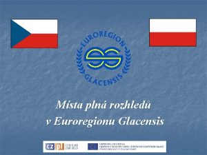 Msta pln rozhled v Euroregionu Glacensis Propagan materil