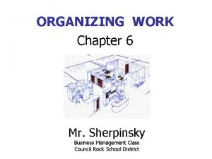 ORGANIZING WORK Chapter 6 Mr Sherpinsky Business Management