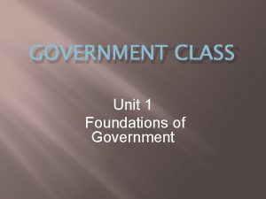 GOVERNMENT CLASS Unit 1 Foundations of Government Talking