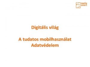 Digitlis vilg A tudatos mobilhasznlat Adatvdelem Fnykpek megosztsa