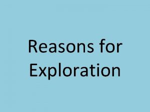 Reasons for Exploration What motivated the explorers to