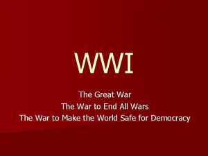 WWI The Great War The War to End