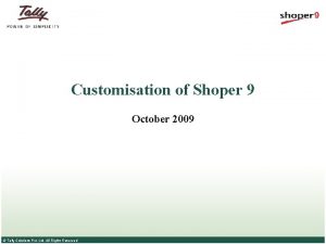 Customisation of Shoper 9 October 2009 Tally Solutions