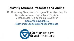 Moving Student Presentations Online Dr Rosemary Cleveland College