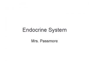 Endocrine System Mrs Passmore Endocrine System Made up