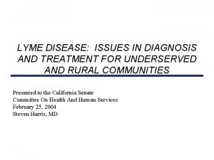 LYME DISEASE ISSUES IN DIAGNOSIS AND TREATMENT FOR