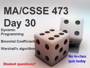 MACSSE 473 Day 30 Dynamic Programming Binomial Coefficients