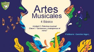 Artes Musicales 4 Bsico Unidad 2 Prctica musical