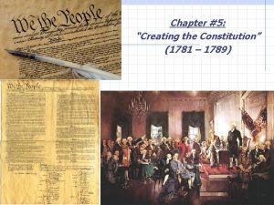 Chapter 5 Creating the Constitution 1781 1789 A
