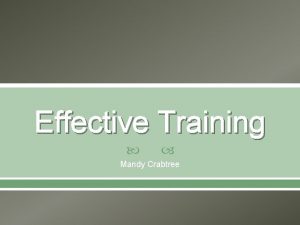 Effective Training Mandy Crabtree Training Definition Training focuses