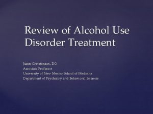 Review of Alcohol Use Disorder Treatment Jasen Christensen