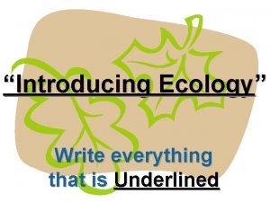 Introducing Ecology Write everything that is Underlined 13