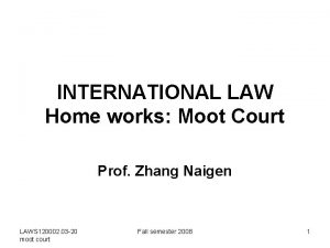 INTERNATIONAL LAW Home works Moot Court Prof Zhang