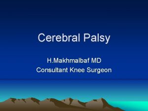 Cerebral Palsy H Makhmalbaf MD Consultant Knee Surgeon