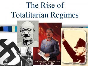 The Rise of Totalitarian Regimes Rise of Totalitarian