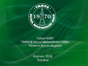 Yksel KURT TMMOB Petrol Mhendisleri Odas Ynetim Kurulu