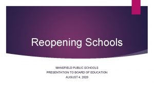 Reopening Schools MANSFIELD PUBLIC SCHOOLS PRESENTATION TO BOARD