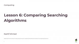 Computing Lesson 6 Comparing Searching Algorithms Kashif Ahmed