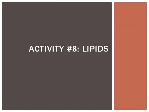 ACTIVITY 8 LIPIDS VOCABULARY Lipids Fats Oils Phospholipids