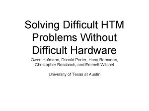 Solving Difficult HTM Problems Without Difficult Hardware Owen