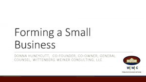 Forming a Small Business DONNA HUNEYCUTT COFOUNDER COOWNER