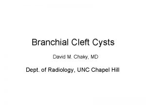 Branchial Cleft Cysts David M Chaky MD Dept