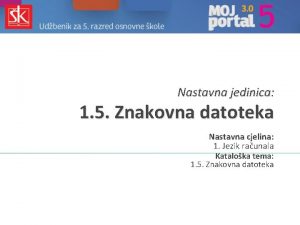 Nastavna jedinica 1 5 Znakovna datoteka Nastavna cjelina