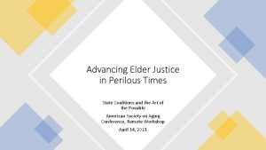 Advancing Elder Justice in Perilous Times State Coalitions