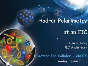 Hadron Polarimetry at an EIC Haixin Huang E