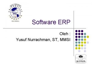 Software ERP Oleh Yusuf Nurrachman ST MMSI Pengantar