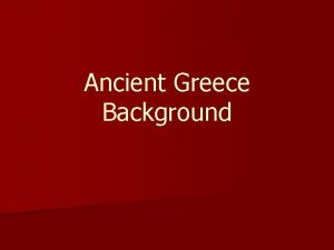 Ancient Greece Background Government and Politics n Greek