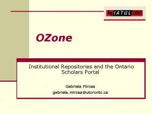 OZone Institutional Repositories and the Ontario Scholars Portal