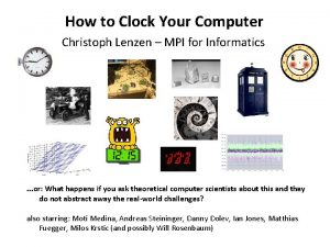 How to Clock Your Computer Christoph Lenzen MPI